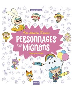 Mes dessins Kawaii : Personnages trop mignons