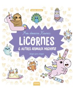 Mes dessins kawaii : Licornes et autres animaux mignons