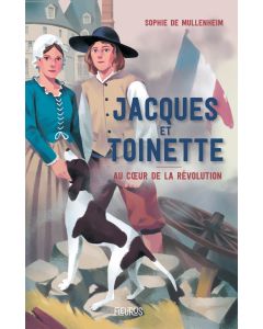 Jacques et Toinette. Au cœur de la Révolution