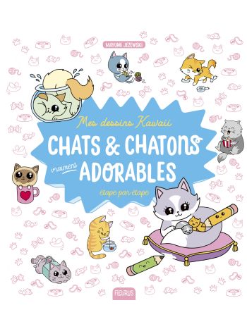 Mes dessins kawaii : Chats et chatons vraiment adorables