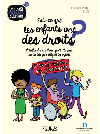 Est-ce que les enfants ont des droits ?.... et toutes les questions que tu te poses sur les lois qui protègent les enfants