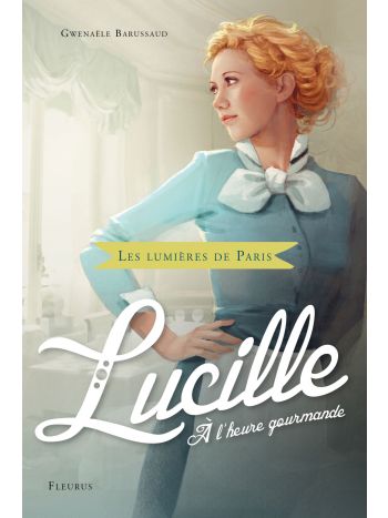 Les lumières de Paris - Tome 3 - Lucille, à l'heure gourmande